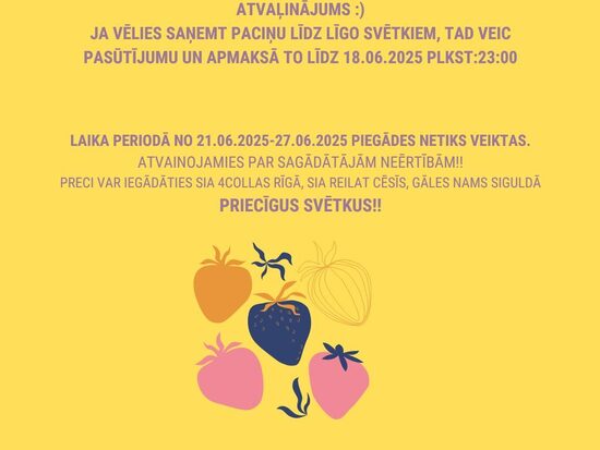 21.06.2025 - 27.06.2025 netiks veiktas piegādes